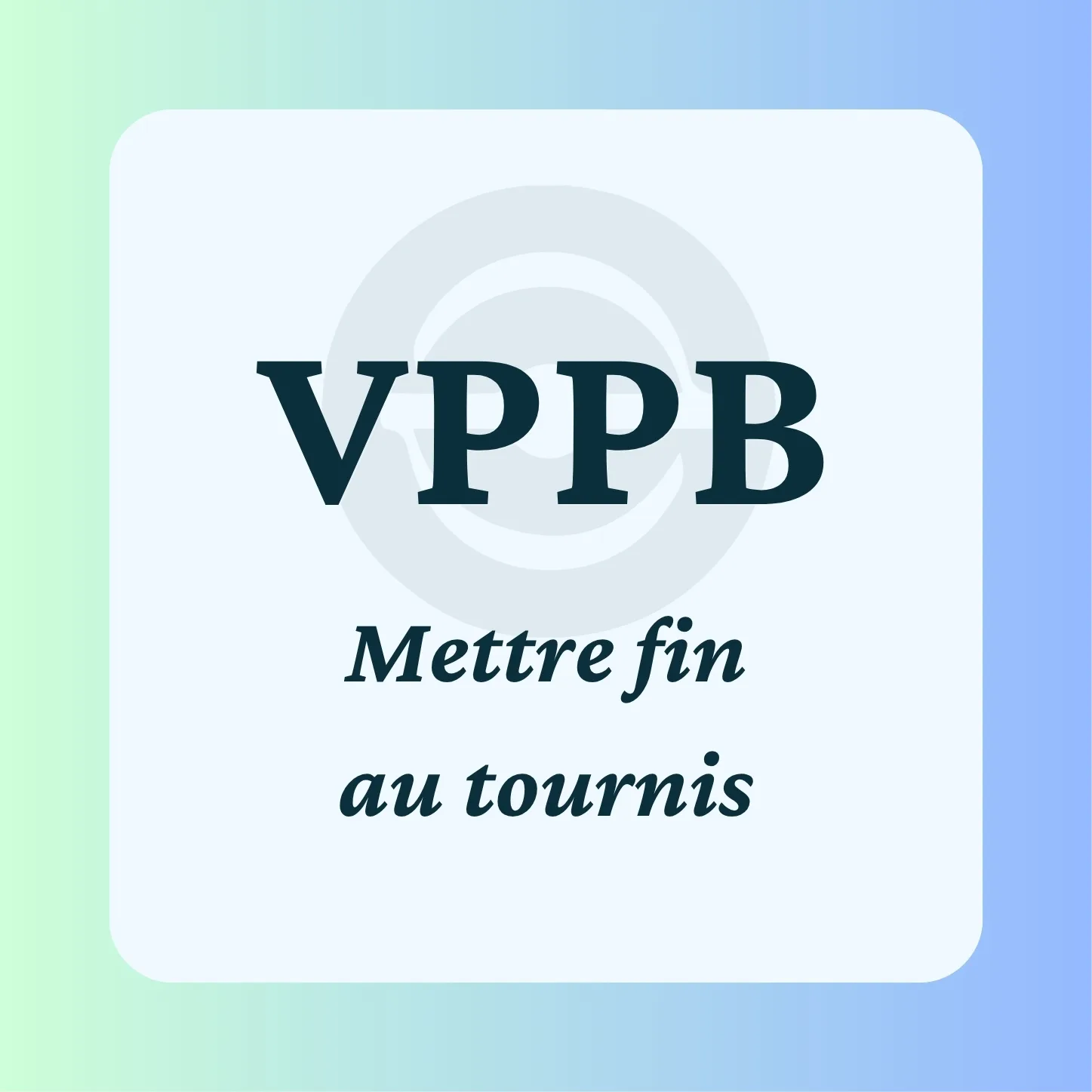 VPPB : Mettre fin au tournis
